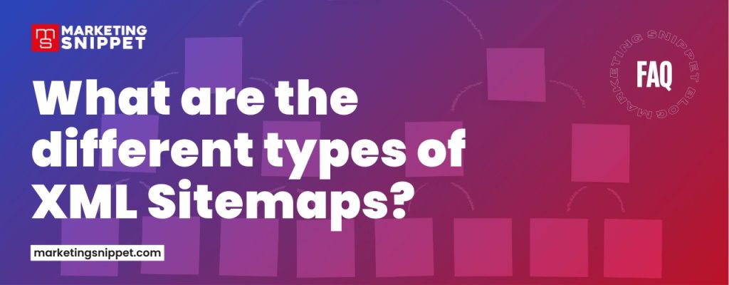 what-are-the-different-types-of-xml-sitemap-marketing-snippet