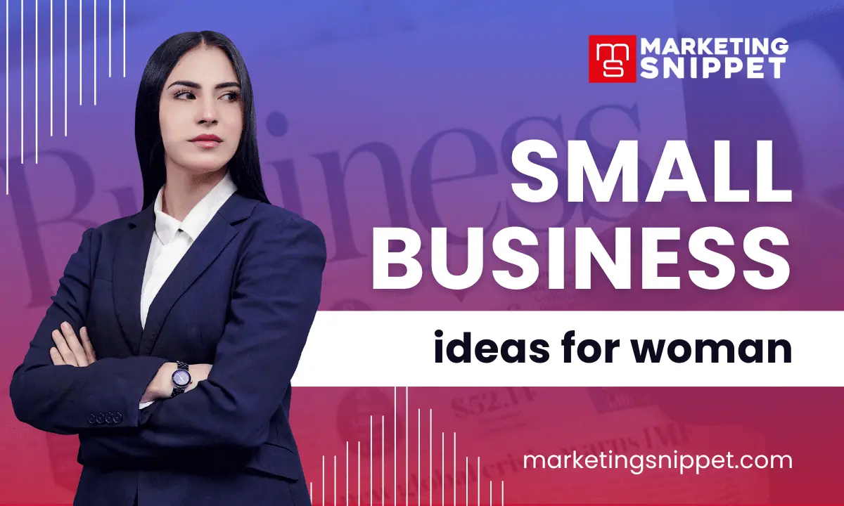 Small Business Ideas for Woman: Opportunities for Entrepreneurial Success